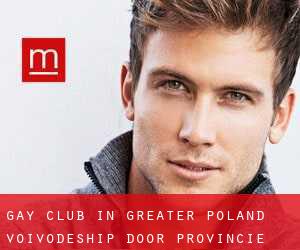 Gay Club in Greater Poland Voivodeship door Provincie - pagina 1