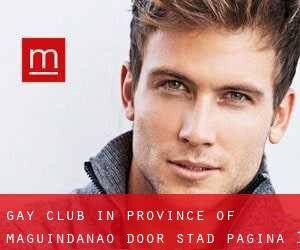 Gay Club in Province of Maguindanao door stad - pagina 1