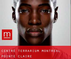 Centre Terrarium Montreal (Pointe-Claire)