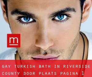 Gay Turkish Bath in Riverside County door plaats - pagina 1